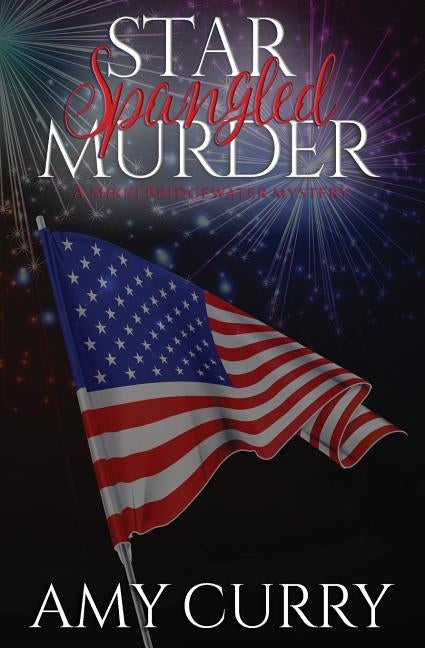 Star Spangled Murder: A Mikki Bridgewater Mystery by Curry, Amy