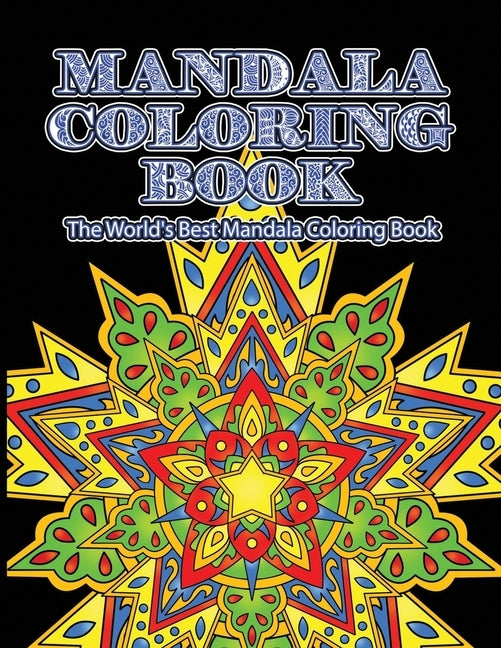 Mandala Coloring Book The World's Best Mandala Coloring Book: Adult Coloring Book Stress Relieving Mandalas Designs Patterns & So Much More Mandala .. by Coloring Lounge