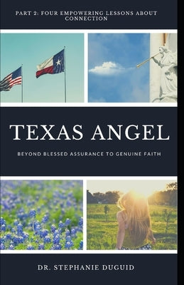 Texas Angel Part 2 Four Empowering Lessons About Connection: From Blessed Assurance to Genuine Faith by Duguid, Stephanie