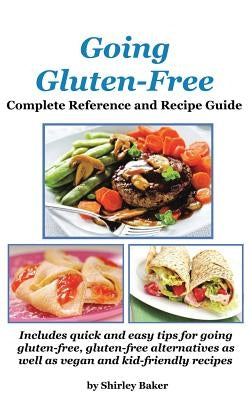 Going Gluten-Free: Complete Reference and Recipe Guide by Baker, Shirley