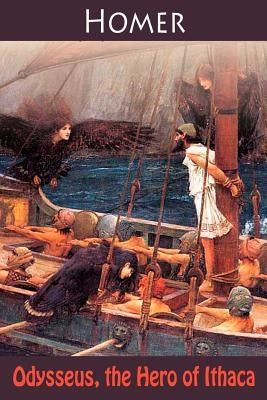 Odysseus, the Hero of Ithaca by Homer