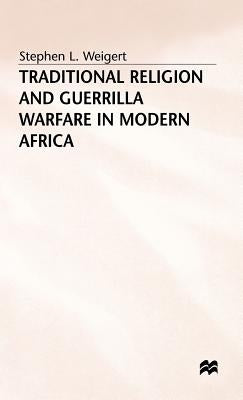 Traditional Religion and Guerrilla Warfare in Modern Africa by Weigert, S.