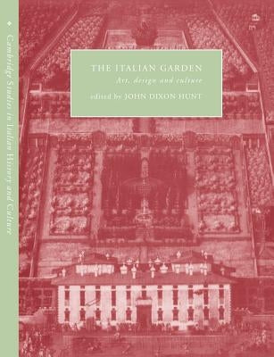 The Italian Garden: Art, Design and Culture by Hunt, John Dixon