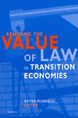 Assessing the Value of Law in Transition Economies by Murrell, Peter