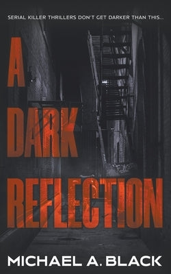 A Dark Reflection: A Serial Killer Thriller by Black, Michael a.