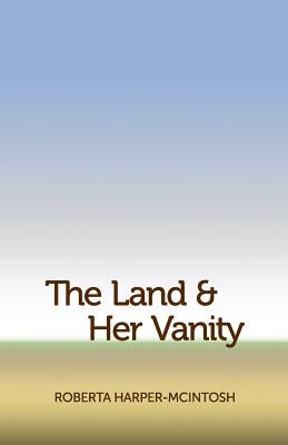 The Land and Her Vanity by Harper-McIntosh, Roberta