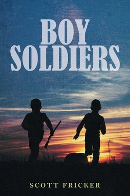 Boy Soldiers by Fricker, Scott
