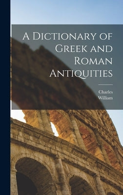A Dictionary of Greek and Roman Antiquities by Smith, William 1813-1893