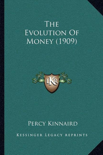 The Evolution Of Money (1909) by Kinnaird, Percy