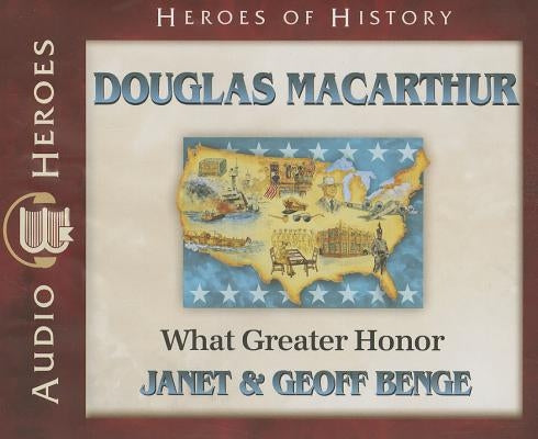 Douglas MacArthur: What Great Honor by Benge, Janet