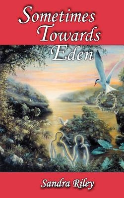 Sometimes Towards Eden by Riley, Sandra