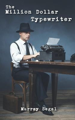 The Million Dollar Typewriter by Segal, Murray
