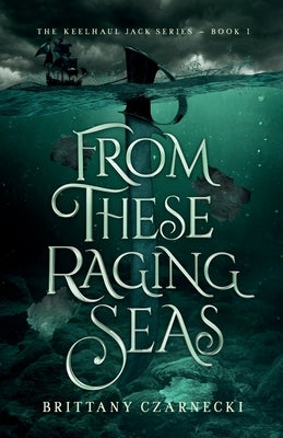 From These Raging Seas by Czarnecki, Brittany