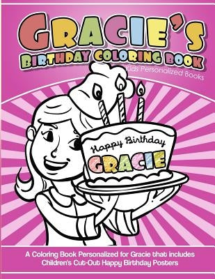 Gracie's Birthday Coloring Book Kids Personalized Books: A Coloring Book Personalized for Gracie that includes Children's Cut Out Happy Birthday Poste by Davis, Yolie