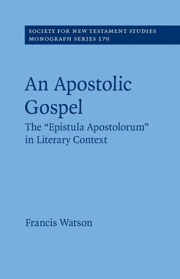 An Apostolic Gospel: The 'Epistula Apostolorum' in Literary Context by Watson, Francis