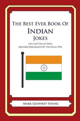 The Best Ever Book of Indian Jokes: Lots and Lots of Jokes Specially Repurposed for You-Know-Who by Young, Mark Geoffrey