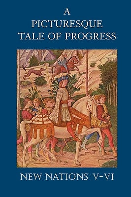 A Picturesque Tale of Progress: New Nations V-VI by Miller, Olive Beaupre