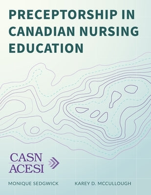 Preceptorship in Canadian Nursing Education by McCullough, Karey D.
