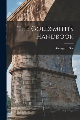 The Goldsmith's Handbook by Gee, George E.