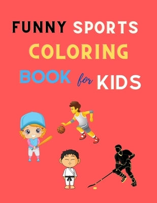 Funny sports coloring book for kids: Cool sports coloring book for kids 4-8, 8-12 Football, Baseball, basketball, Tennis, Hockey, karate & more: Great by Barajas, Deborah