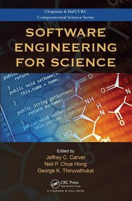 Software Engineering for Science by Carver, Jeffrey C.