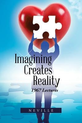 Imagining Creates Reality: 1967 Lectures by Neville