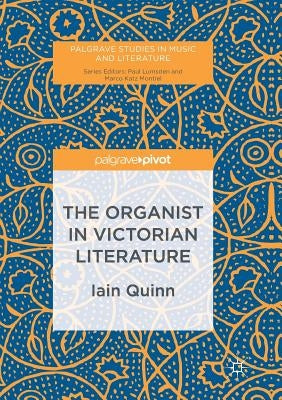 The Organist in Victorian Literature by Quinn, Iain