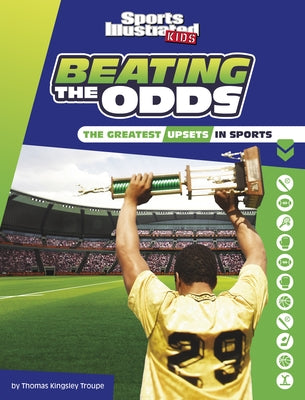 Beating the Odds: The Greatest Upsets in Sports by Troupe, Thomas Kingsley
