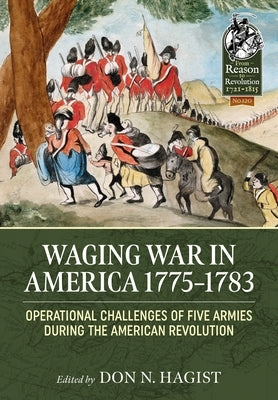 Waging War in America 1775-1783: Operational Challenges of Five Armies During the American Revolution by Hagist, Don N.