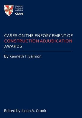 Cases on the Enforcement of Construction Adjudication Awards by Salmon, Kenneth T.