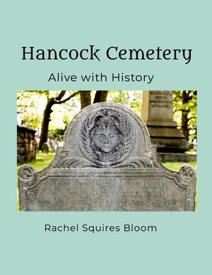 Hancock Cemetery: Alive with History by Bloom, Rachel Squires