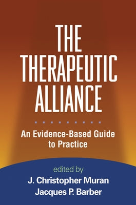 The Therapeutic Alliance: An Evidence-Based Guide to Practice by Muran, J. Christopher