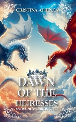 Dawn of the Heiresses by Atienza, Cristina