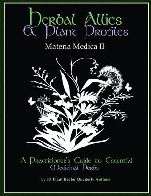 Herbal Allies and Plant Profiles: A Practitioner's Guide to Essential Medicinal Herbs by Hardin, Kiva Rose