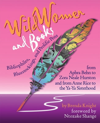 Wild Women and Books: Bibliophiles, Bluestockings & Prolific Pens (Gift for Women, Feminist Book, Stories of Female Authors and Famous Women by Knight, Brenda