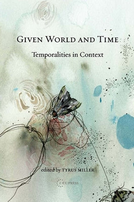 Given World and Time: Temporalities in Context by Miller, Tyrus