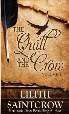 The Quill and the Crow: Collected Essays on Writing, 2006 - 2008 by Saintcrow, Lilith