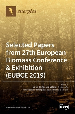 Energies Selected Papers from 27th European Biomass Conference & Exhibition (EUBCE 2019) by Baxter, David