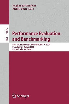 Performance Evaluation and Benchmarking: Transaction Processing Performance Council Technology Conference, Tpctc 2009, Lyon, France, August 24-28, 200 by Nambiar, Raghunath