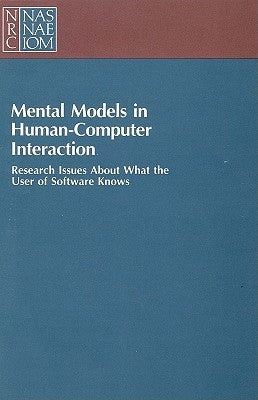 Mental Models in Human-Computer Interaction: Research Issues about What the User of Software Knows by National Research Council