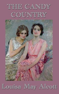 The Candy Country by Alcott, Louisa May