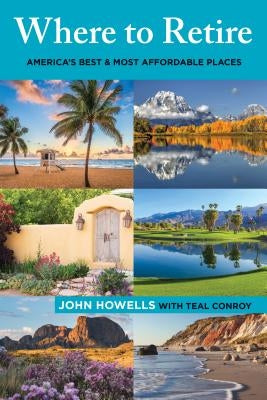 Where to Retire: America's Best & Most Affordable Places, Ninth Edition by Howells, John