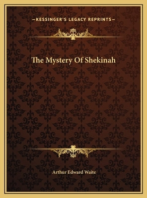 The Mystery of Shekinah by Waite, Arthur Edward