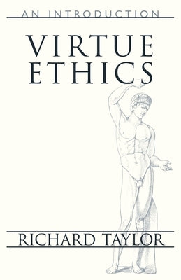 Virtue Ethics: An Introduction by Taylor, Richard