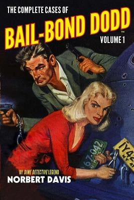 The Complete Cases of Bail-Bond Dodd, Volume 1 by Davis, Norbert