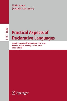 Practical Aspects of Declarative Languages: 28th International Symposium, Padl 2026, Rennes, France, January 12-13, 2026, Proceedings by Amin, Nada
