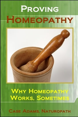 Proving Homeopathy: Why Homeopathy Works - Sometimes by Adams Naturopath, Case