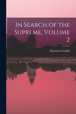 In Search of the Supreme, Volume 2 by Gandhi, Mahatma 1869-1948