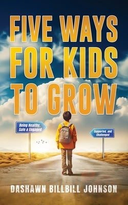 Five Ways for Kids to Grow by Johnson, Dashawn