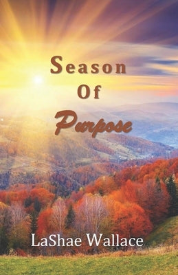 Season Of Purpose by Wallace, Lashae